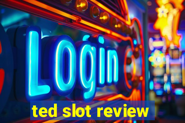 ted slot review