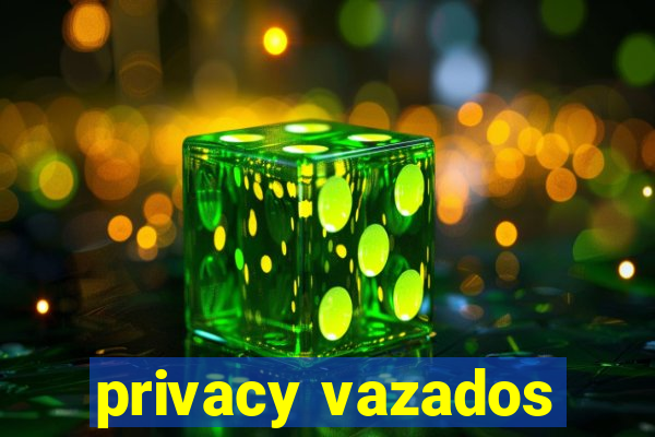 privacy vazados