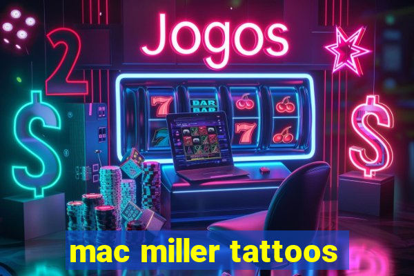 mac miller tattoos