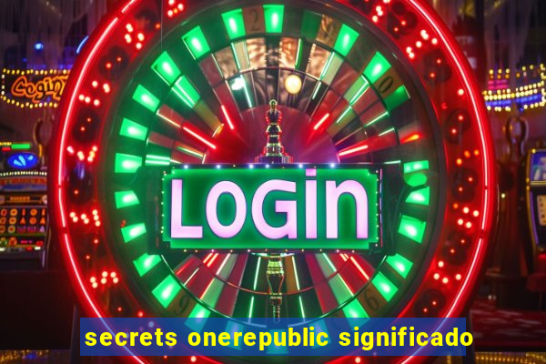 secrets onerepublic significado