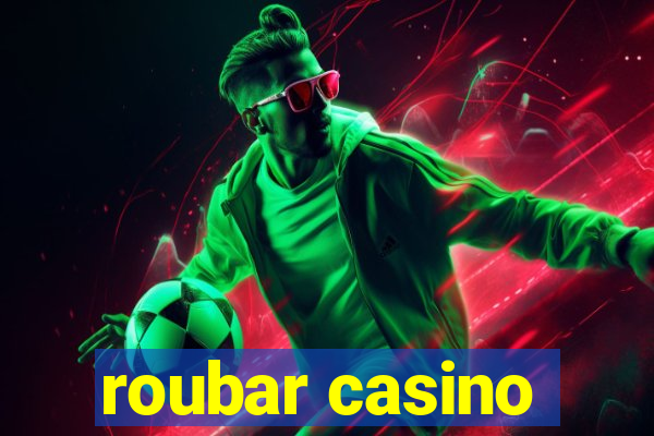 roubar casino