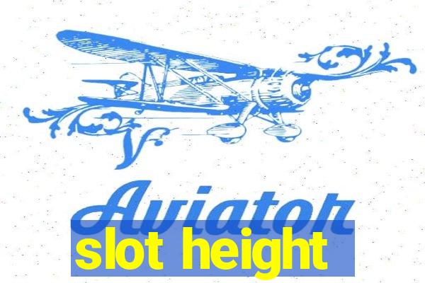 slot height