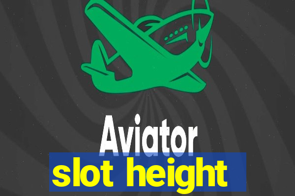 slot height