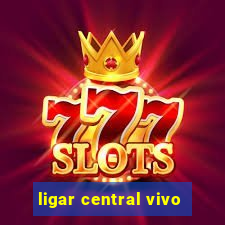 ligar central vivo