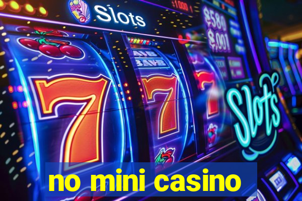 no mini casino