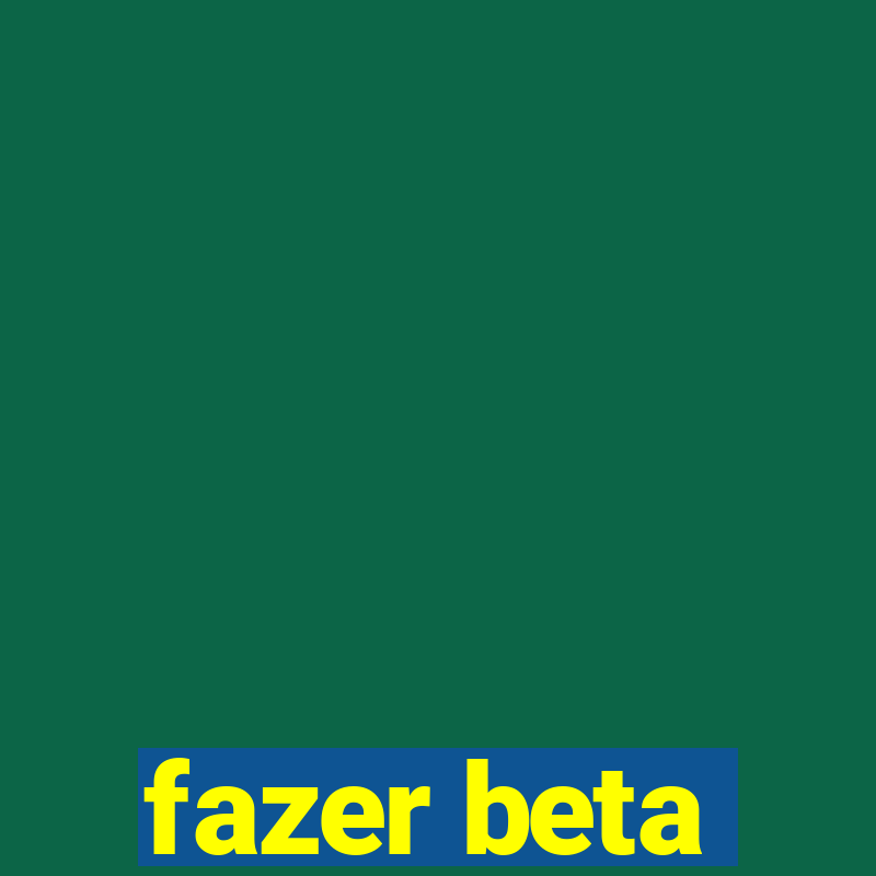 fazer beta