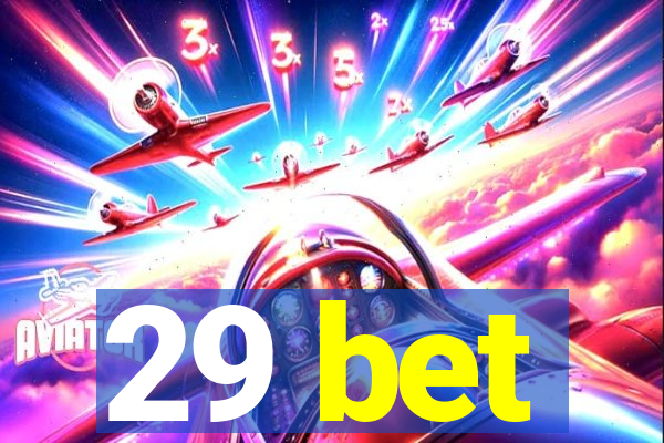 29 bet