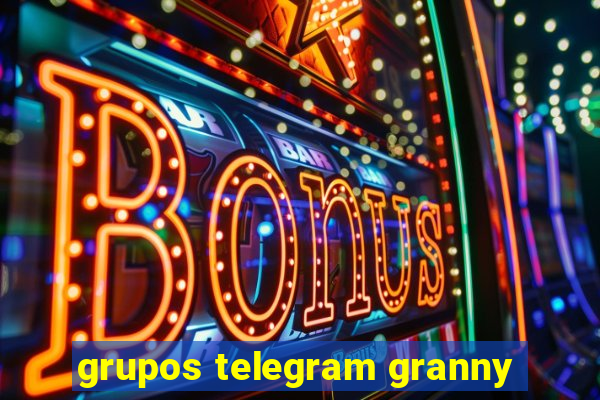 grupos telegram granny