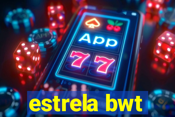 estrela bwt