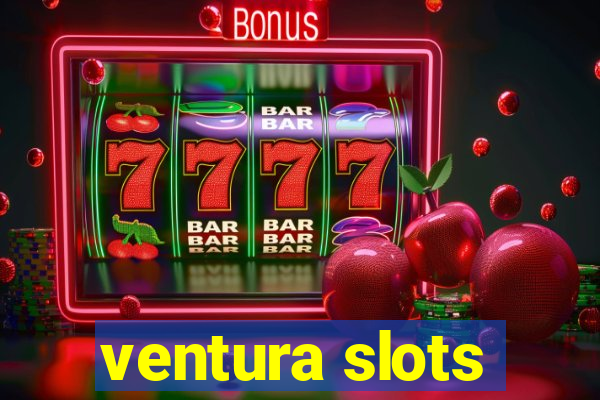 ventura slots