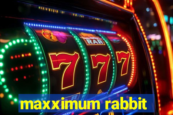 maxximum rabbit