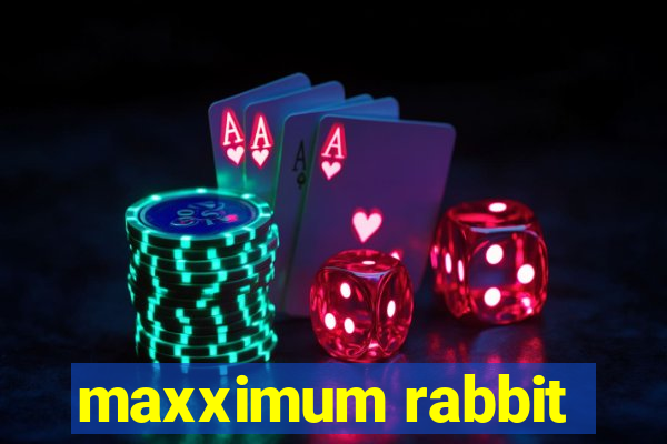 maxximum rabbit