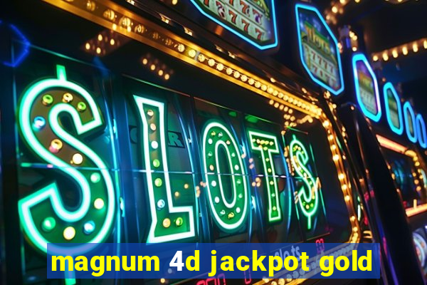 magnum 4d jackpot gold