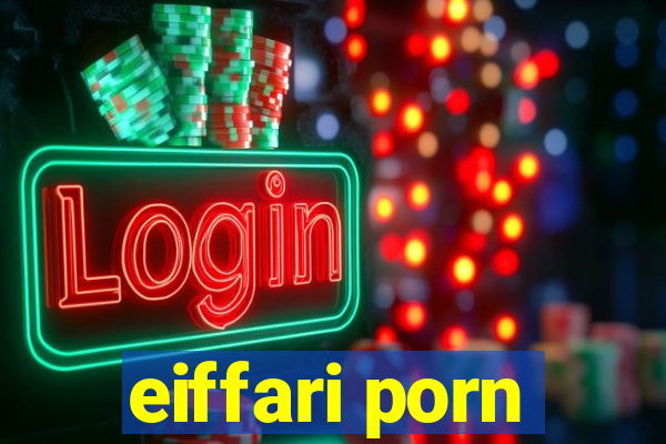 eiffari porn