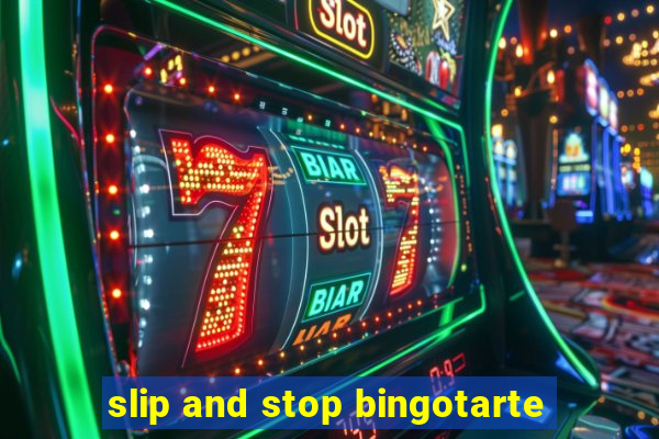 slip and stop bingotarte