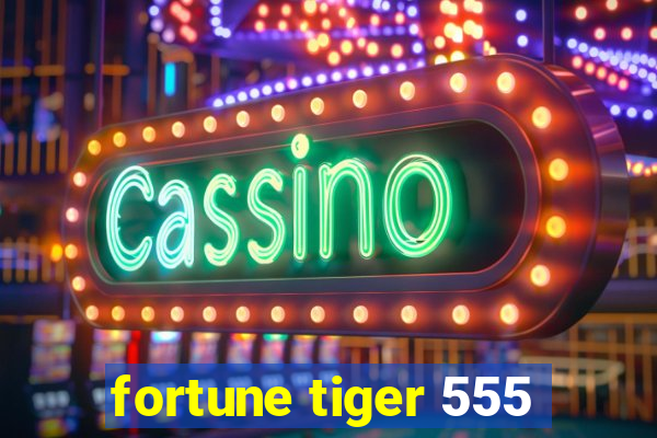 fortune tiger 555