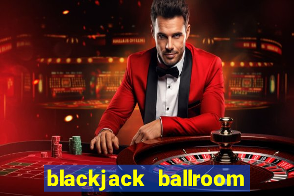 blackjack ballroom online casino