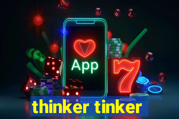 thinker tinker