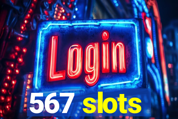 567 slots