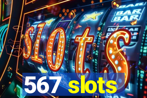 567 slots