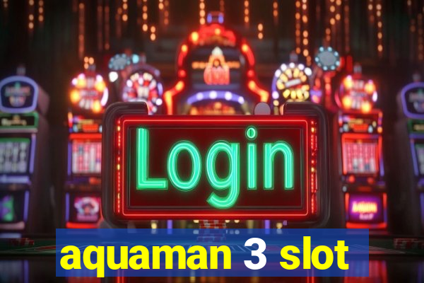 aquaman 3 slot