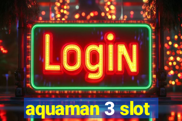 aquaman 3 slot