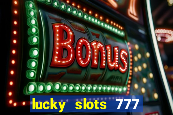 lucky slots 777 cassino online