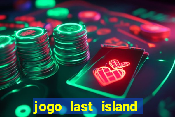 jogo last island of survival