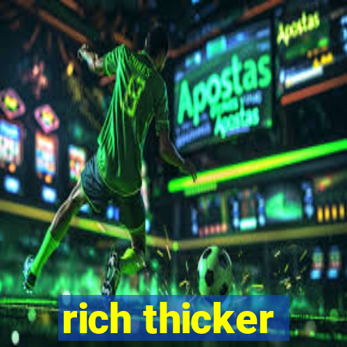 rich thicker