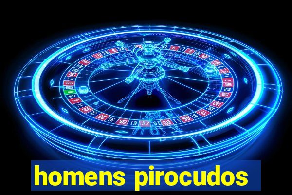 homens pirocudos