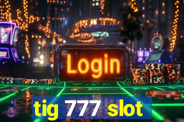 tig 777 slot