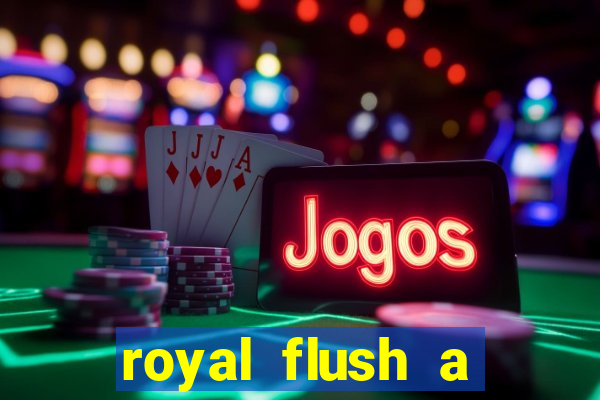 royal flush a maior jogada do poker