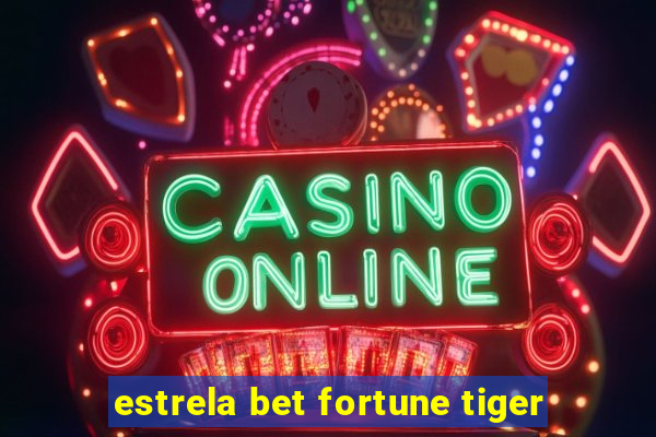 estrela bet fortune tiger