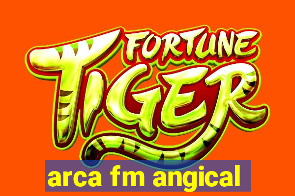 arca fm angical