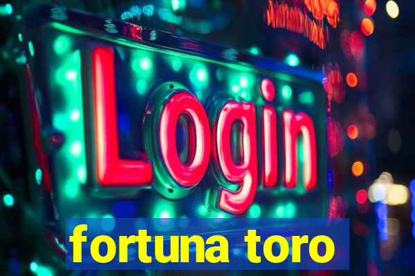 fortuna toro