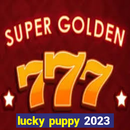 lucky puppy 2023