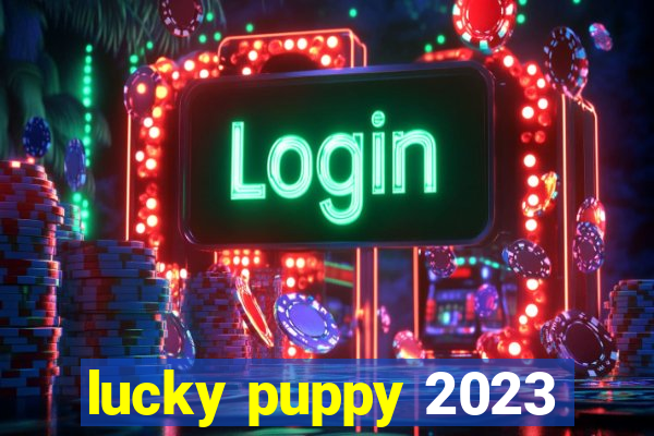 lucky puppy 2023