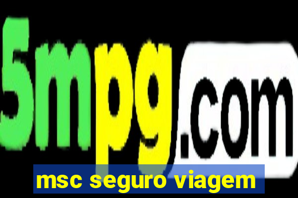 msc seguro viagem