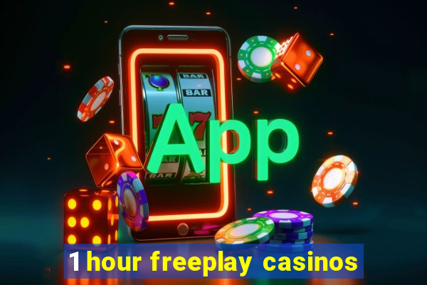 1 hour freeplay casinos