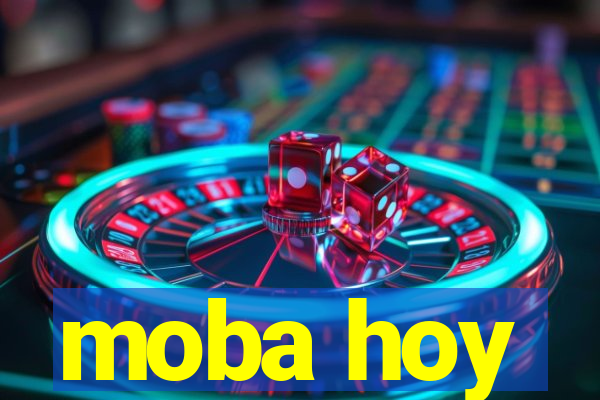 moba hoy