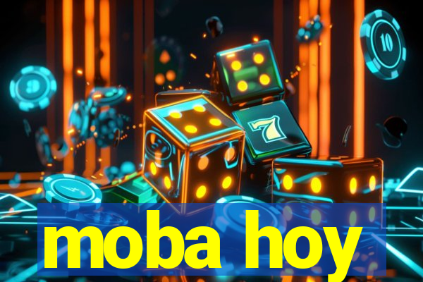 moba hoy