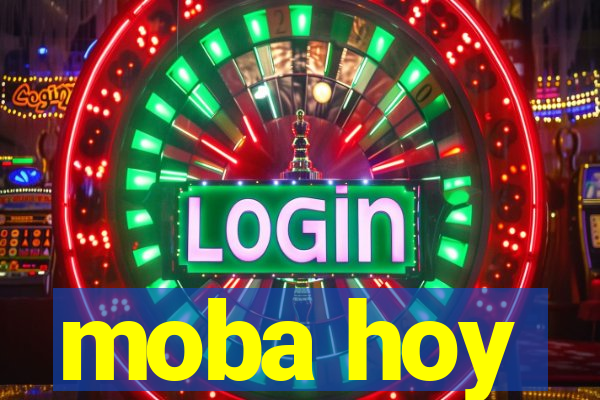 moba hoy