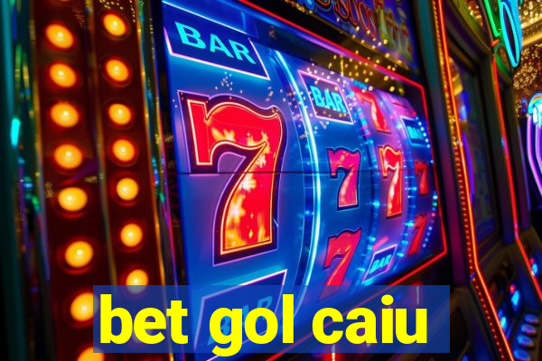 bet gol caiu