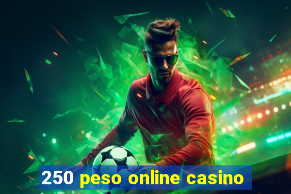 250 peso online casino