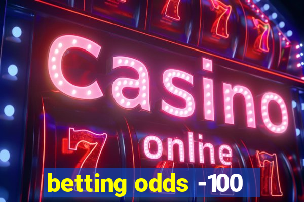 betting odds -100