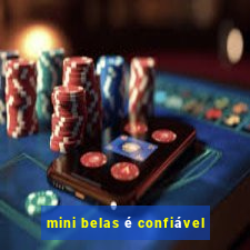 mini belas é confiável