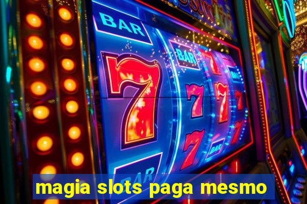 magia slots paga mesmo