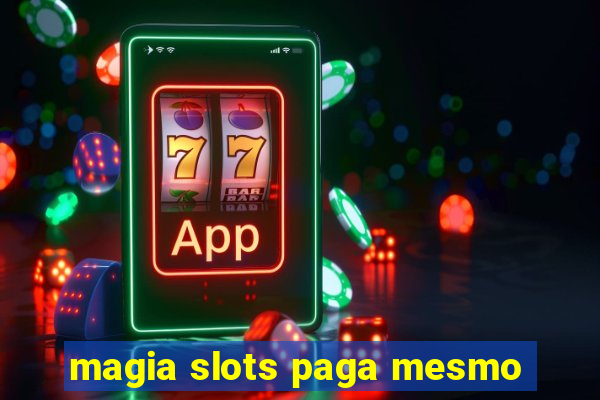 magia slots paga mesmo