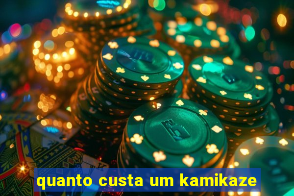 quanto custa um kamikaze