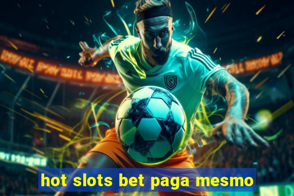 hot slots bet paga mesmo